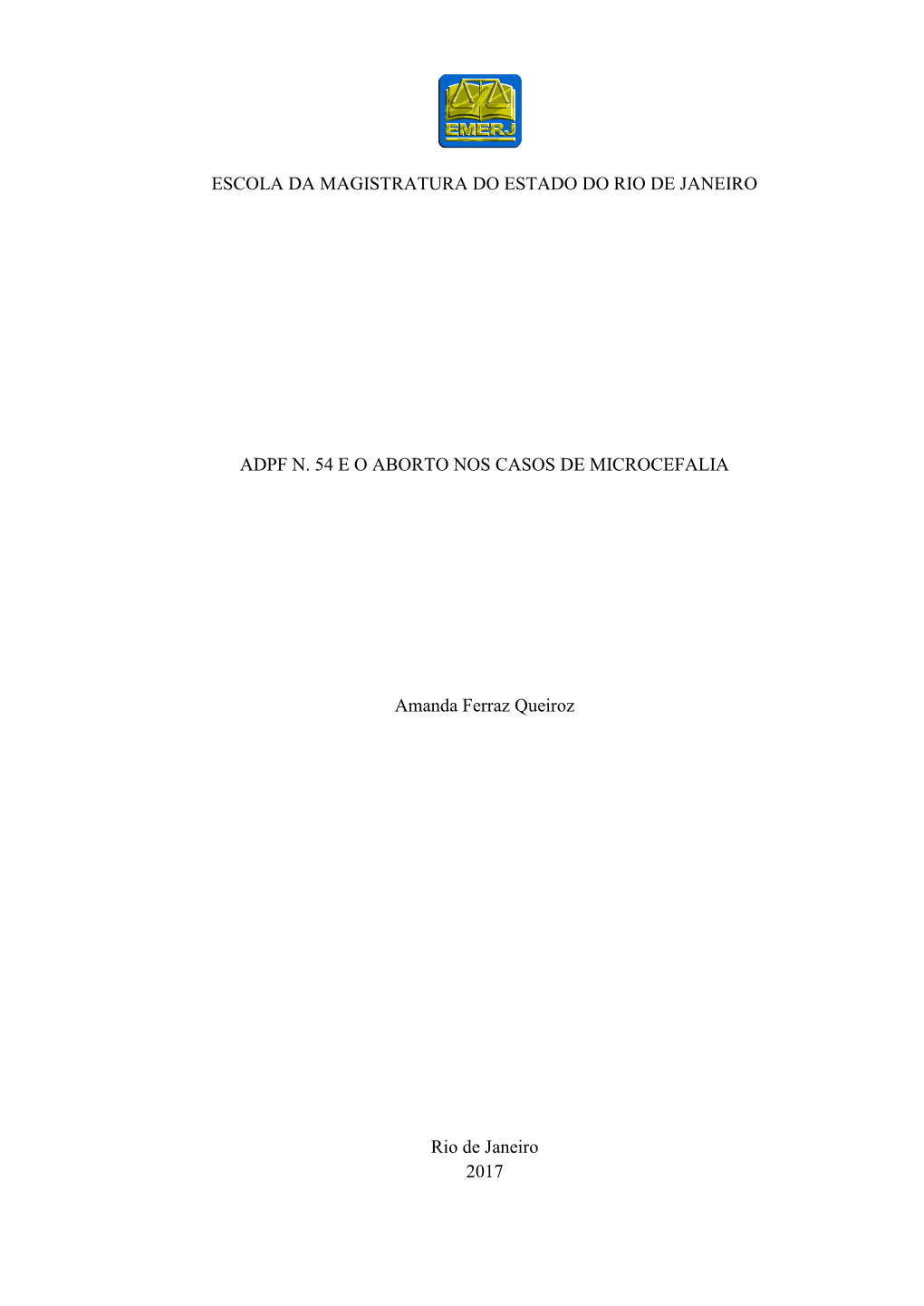 ESCOLA DA MAGISTRATURA DO ESTADO DO RIO DE JANEIRO ADPF N. 54 E O ABORTO NOS CASOS DE MICROCEFALIA Amanda Ferraz Queiroz Rio De