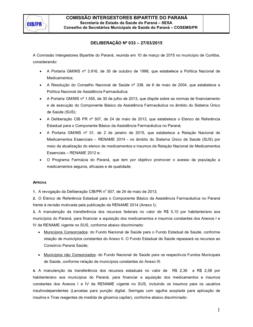 COMISSÃO INTERGESTORES BIPARTITE DO PARANÁ Secretaria De Estado Da Saúde Do Paraná – SESA Conselho De Secretários Municipais De Saúde Do Paraná – COSEMS/PR