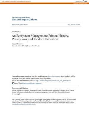 An Ecosystem Management Primer: History, Perceptions, and Modern Definition Kalyani Robbins University of Akron School of Law, Krobbins@Fiu.Edu