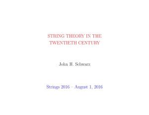 STRING THEORY in the TWENTIETH CENTURY John H