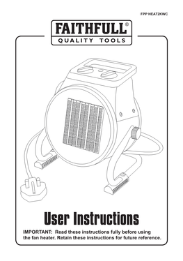 User Instructions IMPORTANT: Read These Instructions Fully Before Using the Fan Heater