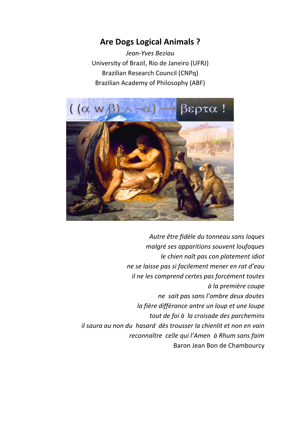 Are Dogs Logical Animals ? Jean-Yves Beziau University of Brazil, Rio De Janeiro (UFRJ) Brazilian Research Council (Cnpq) Brazilian Academy of Philosophy (ABF)