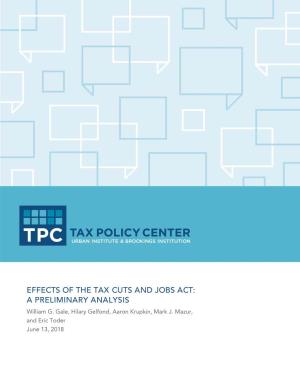 EFFECTS of the TAX CUTS and JOBS ACT: a PRELIMINARY ANALYSIS William G