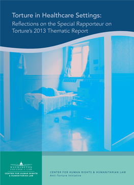 Torture in Healthcare Settings: Reflections on the Special Rapporteur on Torture’S 2013 Thematic Report TORTURE in HEALTHCARE SETTINGS