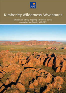 Kimberley Wilderness Adventures Embark on a Truly Inspiring Adventure Across Australia’S Last Frontier with APT