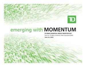 Focus on TD Bank, America's Most Convenient Bank June 16, 2010 TD