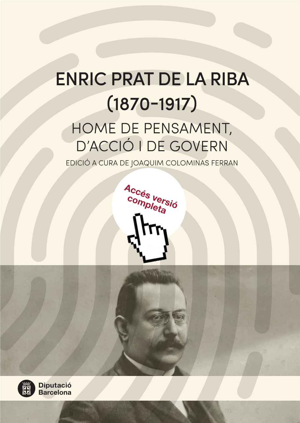 Enric Prat De La Riba (1870-1917). Home De Pensament, D'acció I De Govern