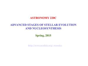 ASTRONOMY 220C ADVANCED STAGES of STELLAR EVOLUTION and NUCLEOSYNTHESIS Spring, 2015