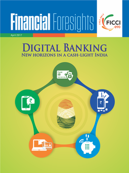 Digital Banking New Horizons in a Cash-Light India Financial Foresights Editorial Team Contents Jyoti Vij Jyoti.Vij@Ficci.Com 1