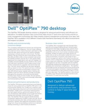 Dell™ Optiplex™ 790 Desktop the Optiplex 790 Flexible Desktop Solution Is Designed for Advanced Performance and Efficient Col- Laboration