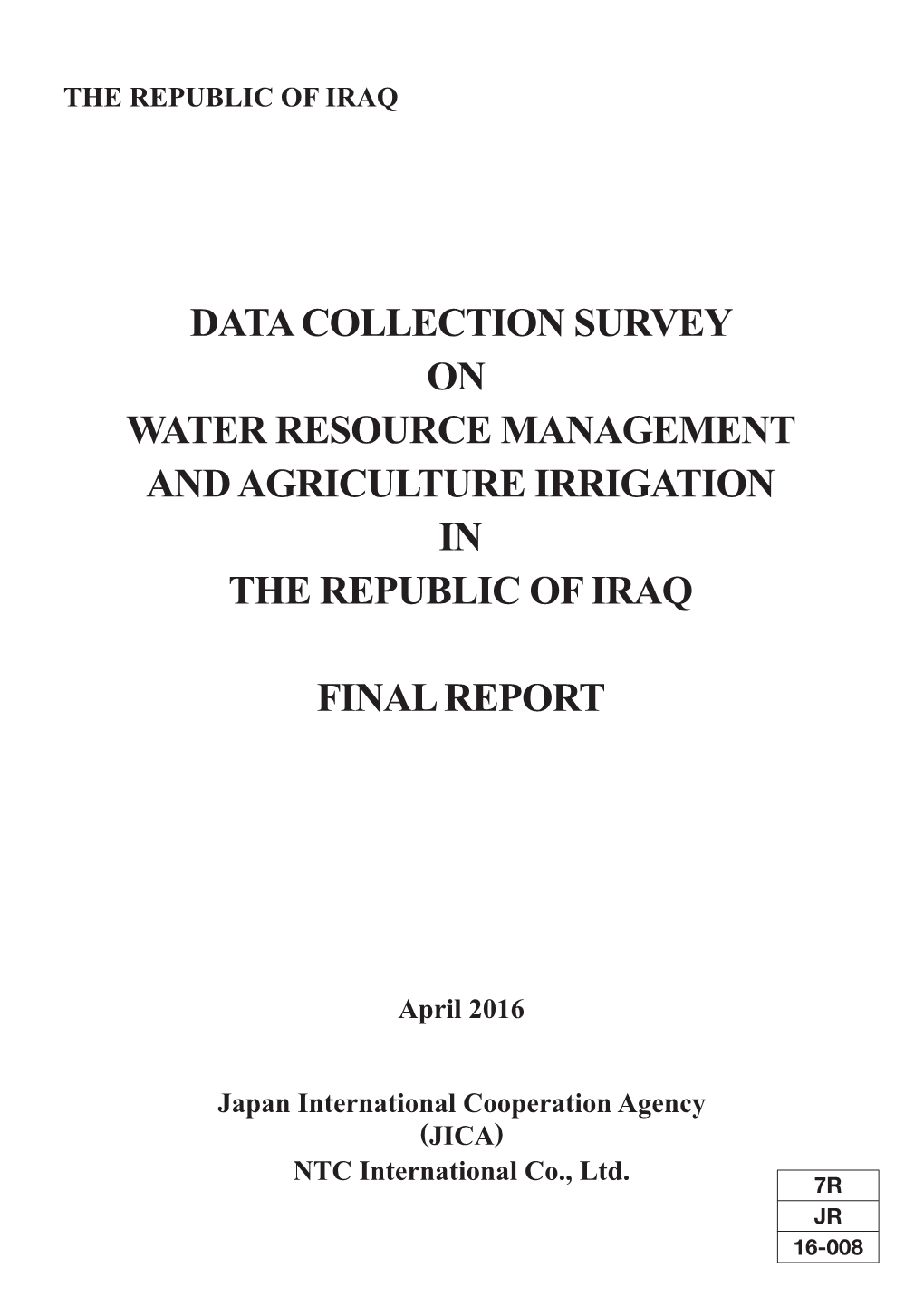 DATA COLLECTION SURVEY on WATER RESOURCE MANAGEMENT and AGRICULTURE IRRIGATION in the REPUBLIC of IRAQ FINAL REPORT April 2016 the REPUBLIC of IRAQ