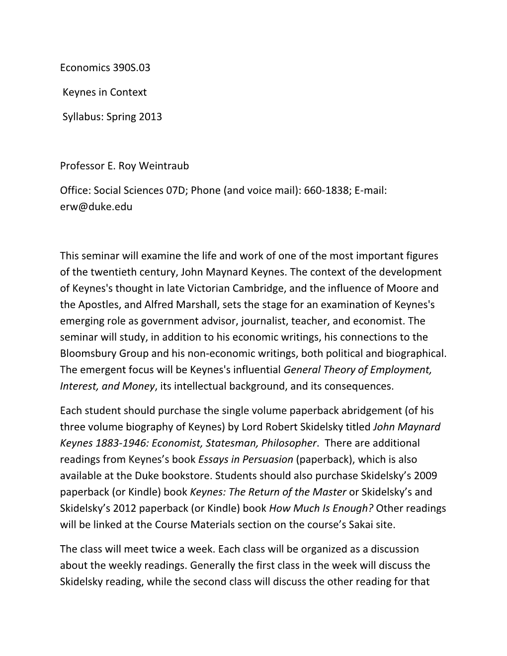 Economics 390S.03 Keynes in Context Syllabus: Spring 2013 Professor E. Roy Weintraub Office: Social Sciences 07D; Phone (And