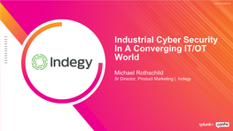 Industrial Cyber Security in a Converging IT/OT World