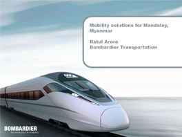 Mobility Solutions for Mandalay, Myanmar Ratul Arora Bombardier