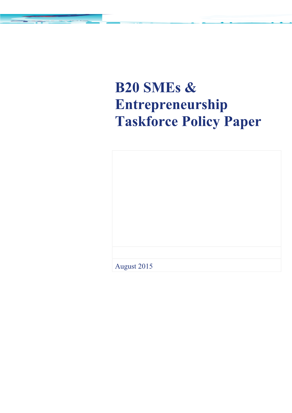 B20 Smes & Entrepreneurship Taskforce Policy Paper August 2015 Table of Contents