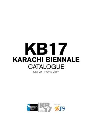 KARACHI BIENNALE CATALOGUE OCT 22 – NOV 5, 2017 KB17 Karachi Biennale Catalogue First Published in Pakistan in 2019 by KBT in Association with Markings Publishing