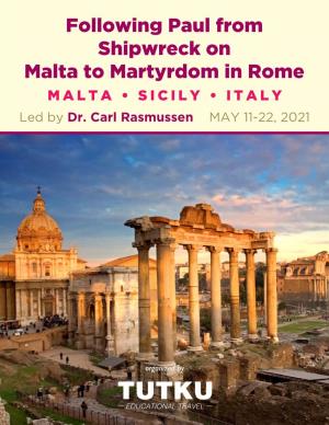 Following Paul from Shipwreck on Malta to Martyrdom in Rome MALTA • SICILY • ITALY Led by Dr