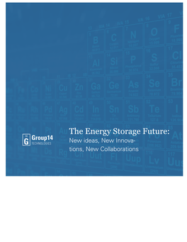 The Energy Storage Future: New Ideas, New Innova- Tions, New Collaborations Group 14 Technolgies Group 14 Technolgies