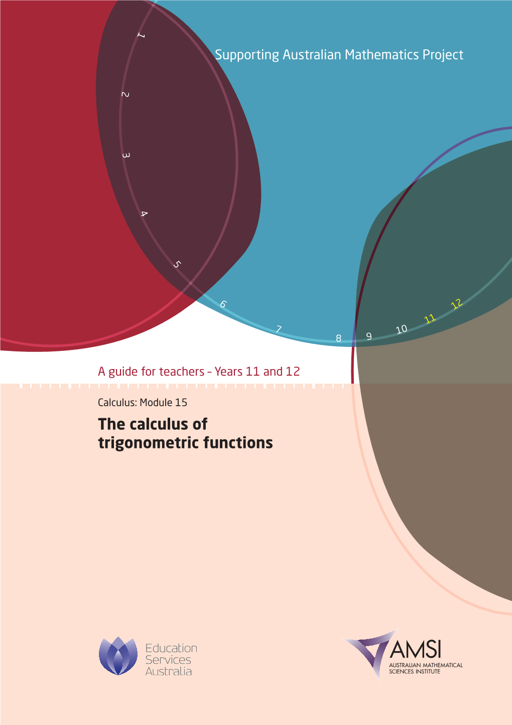 The Calculus of Trigonometric Functions the Calculus of Trigonometric Functions – a Guide for Teachers (Years 11–12)