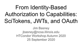 From Identity-Based Authorization to Capabilities: Scitokens, Jwts, And