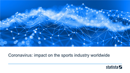 Impact on the Sports Industry Worldwide CORONAVIRUS: IMPACT on the SPORTS INDUSTRY WORLDWIDE Table of Contents Table of Contents