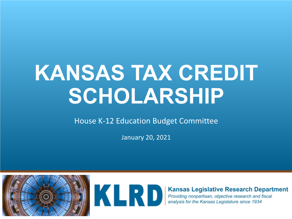 KANSAS TAX CREDIT SCHOLARSHIP House K-12 Education Budget Committee