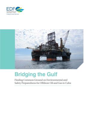 Bridging the Gulf Finding Common Ground on Environmental and Safety Preparedness for Offshore Oil and Gas in Cuba
