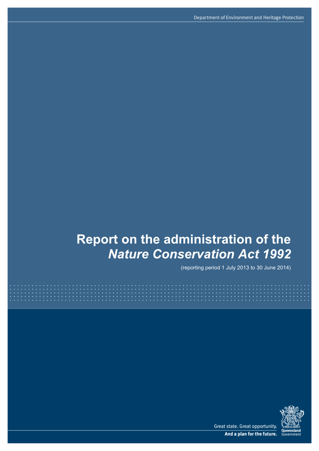 Report on the Administration of the Nature Conservation Act 1992 (Reporting Period 1 July 2013 to 30 June 2014)