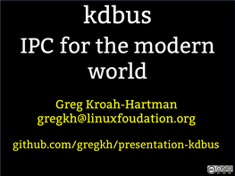 Greg Kroah-Hartman Gregkh@Linuxfoudation.Org Github.Com/Gregkh/Presentation-Kdbus