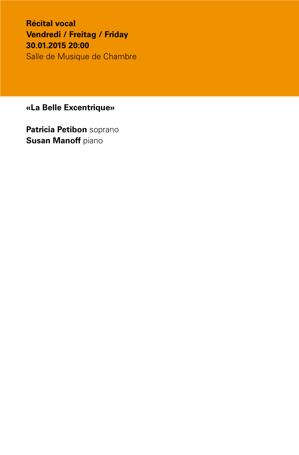 La Belle Excentrique» Patricia Petibon Soprano Susan Manoff Piano Récital Vocal Vendredi / Freitag / Friday 30.01.2015 20:00