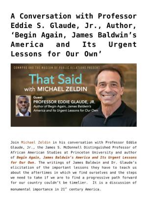 A Conversation with Professor Eddie S. Glaude, Jr., Author, ‘Begin Again, James Baldwin’S America and Its Urgent Lessons for Our Own’