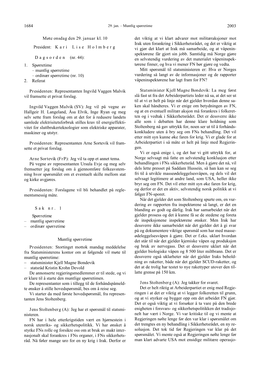 2003 1684 Møte Onsdag Den 29. Januar Kl. 10 President: Kari Lise Holmberg D a G S O R D E N (Nr. 44): 1. Spørretime – Muntli