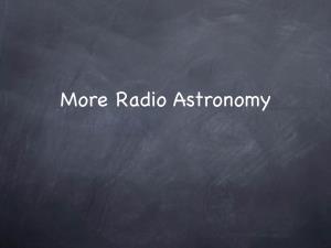 More Radio Astronomy Radio Telescopes - Basic Design