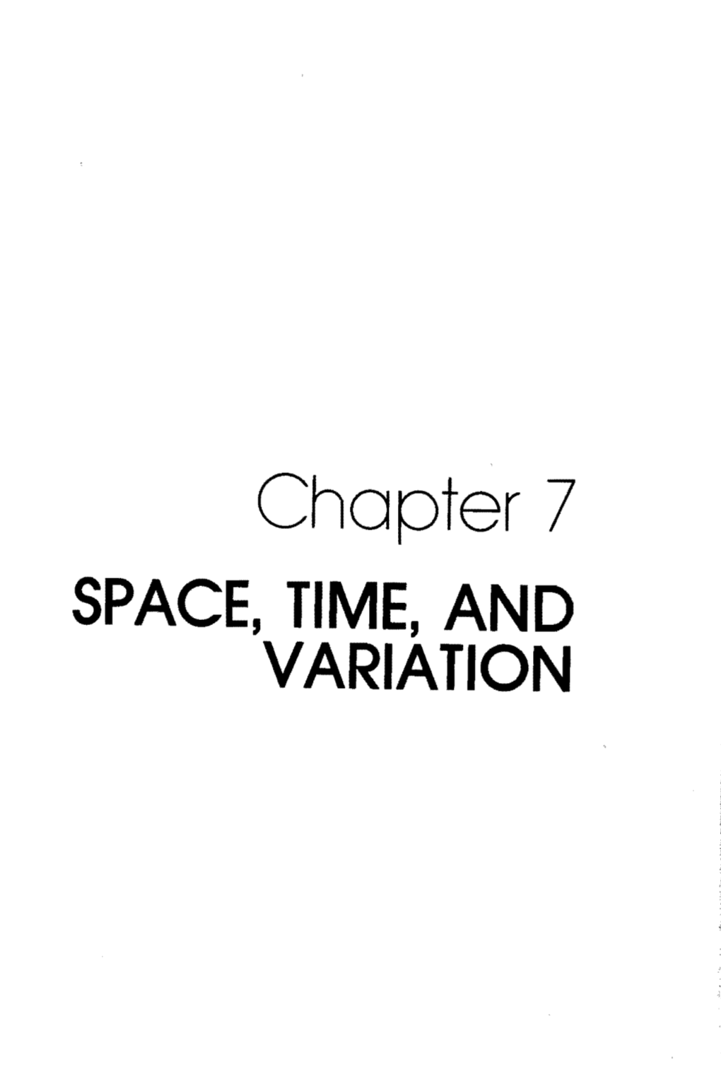 Chapter 7 SPACE, TIME, and VARIATION S