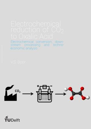 Electrochemical Reduction of CO2 to Oxalic Acid Electrochemical Conversion, Down- Stream Processing and Techno- Economic Analysis