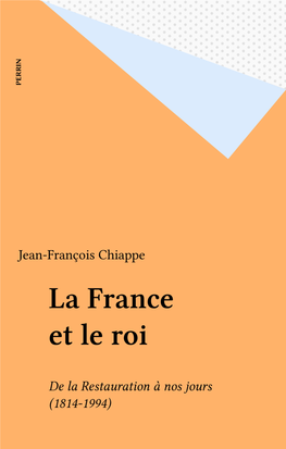 La France Et Le Roi. De La Restauration À Nos Jours (1814-1994)