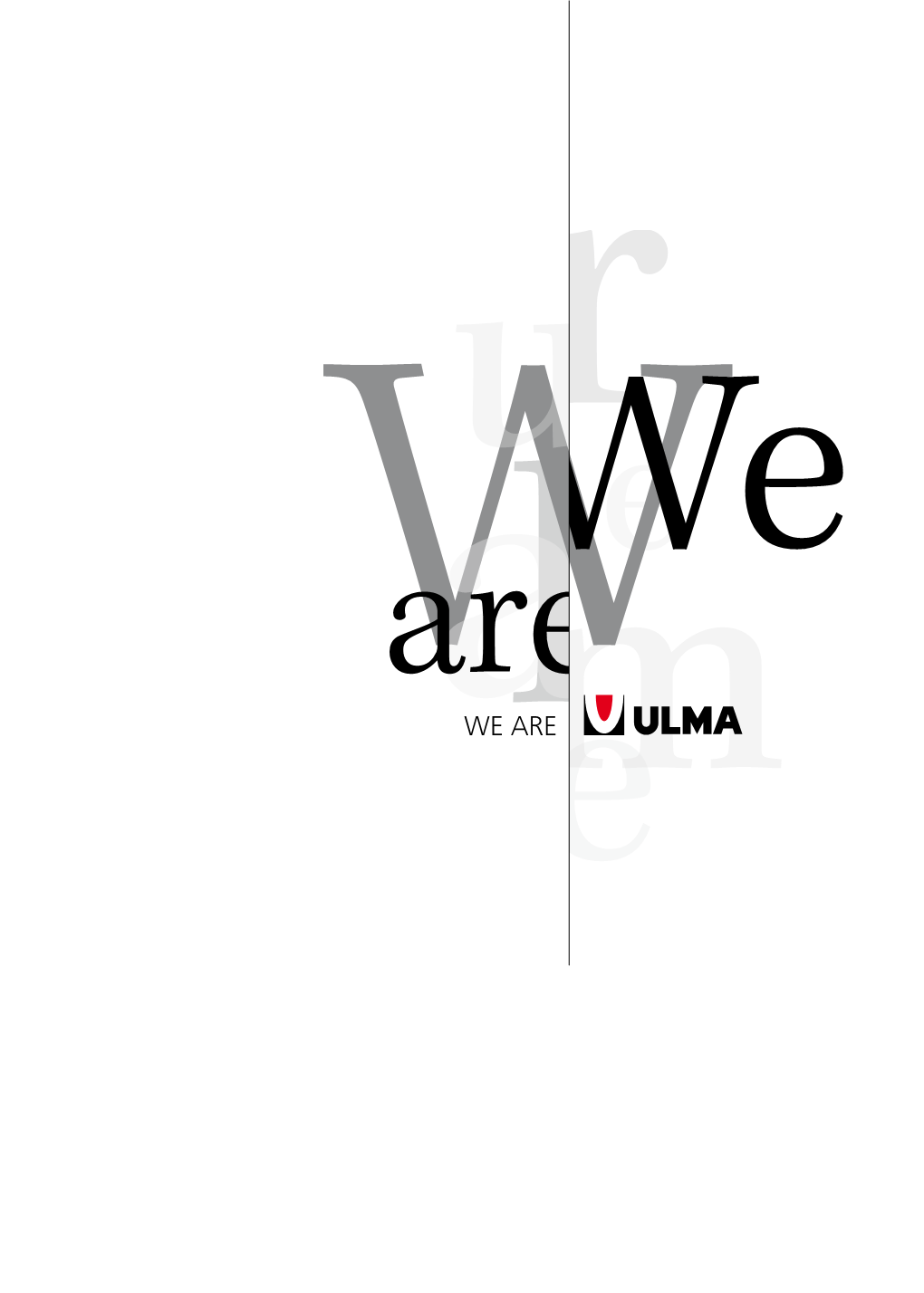 WWE ARE Wer Are WWE ARE WW We Are ULMA What Is ULMA? Participation, Innovation, Competitiveness and Cooperation