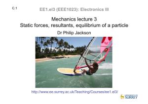 Mechanics Lecture 3 Static Forces, Resultants, Equilibrium of a Particle Dr Philip Jackson