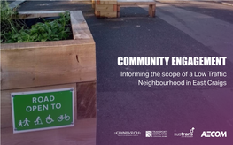 COMMUNITY ENGAGEMENT Informing the Scope of a Low Traffic Neighbourhood in East Craigs COMMUNITY ENGAGEMENT CONTENT INTRODUCTION BACKGROUND PROJECT DETAILS CONTACT
