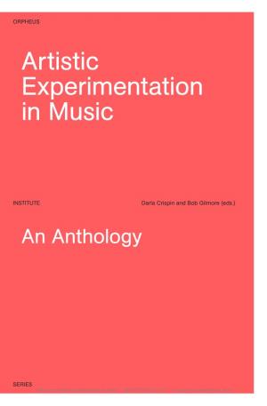Reprint from Artistic Experimentation in Music - ISBN 978 94 6270 013 0 - © Leuven University Press, 2014 ARTISTIC EXPERIMENTATION in MUSIC