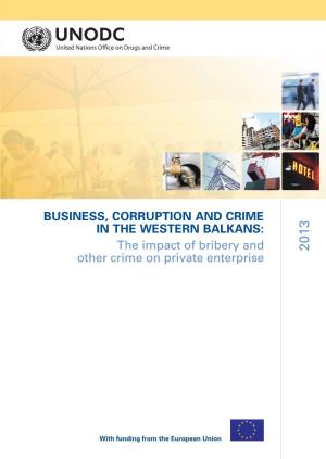BUSINESS, CORRUPTION and CRIME in the WESTERN BALKANS: the Impact of Bribery and Other Crime on Private Enterprise 2013
