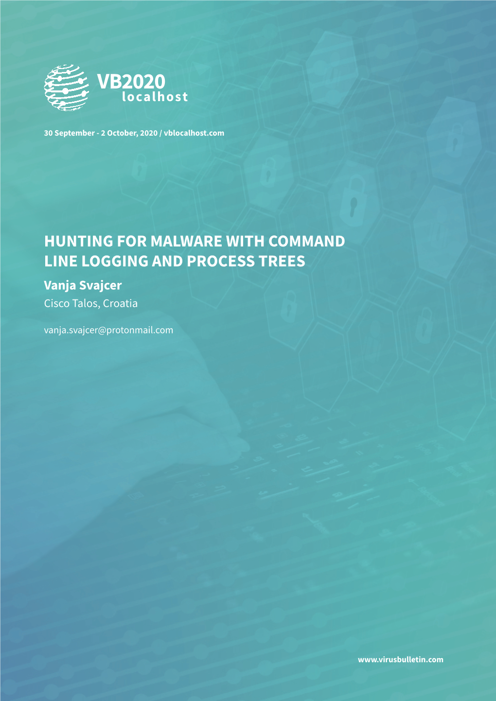 HUNTING for MALWARE with COMMAND LINE LOGGING and PROCESS TREES Vanja Svajcer Cisco Talos, Croatia Vanja.Svajcer@Protonmail.Com