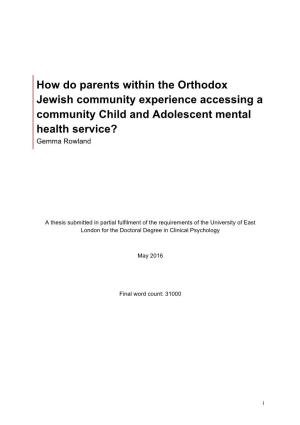 How Do Parents Within the Orthodox Jewish Community Experience Accessing a Community Child and Adolescent Mental Health Service? Gemma Rowland