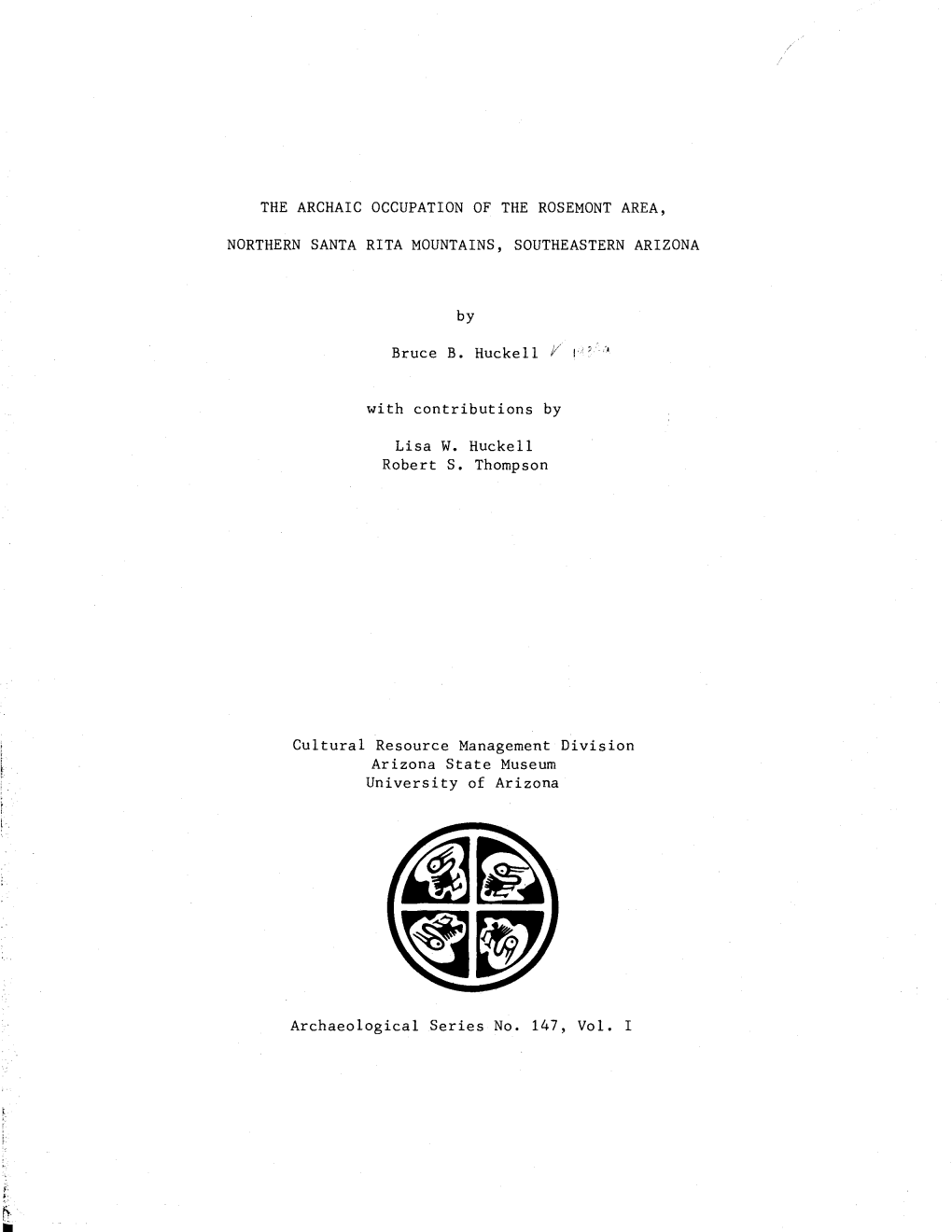 THE ARCHAIC OCCUPATION of the ROSEMONT AREA, NORTHERN SANTA RITA MOUNTAINS, SOUTHEASTERN ARIZONA by Bruce B. Huckell K with Cont