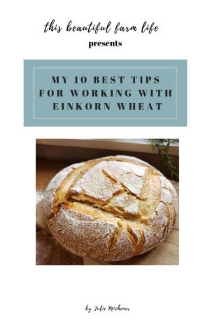 My 10 Best Tips for Working with Einkorn Wheat EBOOK