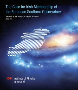 The Case for Irish Membership of the European Southern Observatory Prepared by the Institute of Physics in Ireland June 2014