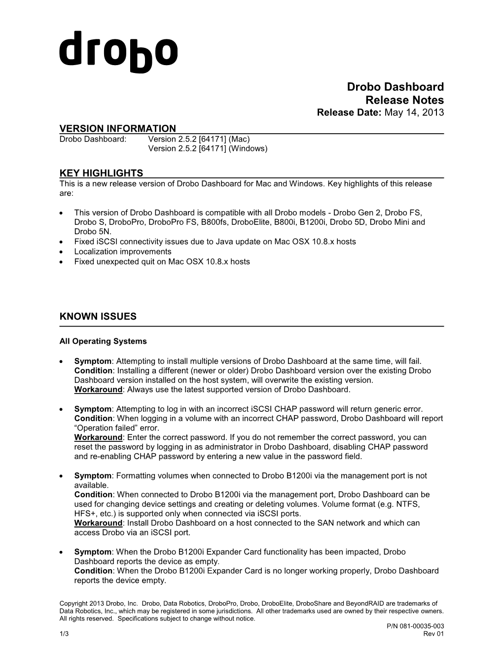 Drobo Dashboard Release Notes Release Date: May 14, 2013 VERSION INFORMATION Drobo Dashboard: Version 2.5.2 [64171] (Mac) Version 2.5.2 [64171] (Windows)