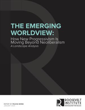 THE EMERGING WORLDVIEW: How New Progressivism Is Moving Beyond Neoliberalism a Landscape Analysis