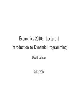 Economics 2010C: Lecture 1 Introduction to Dynamic Programming