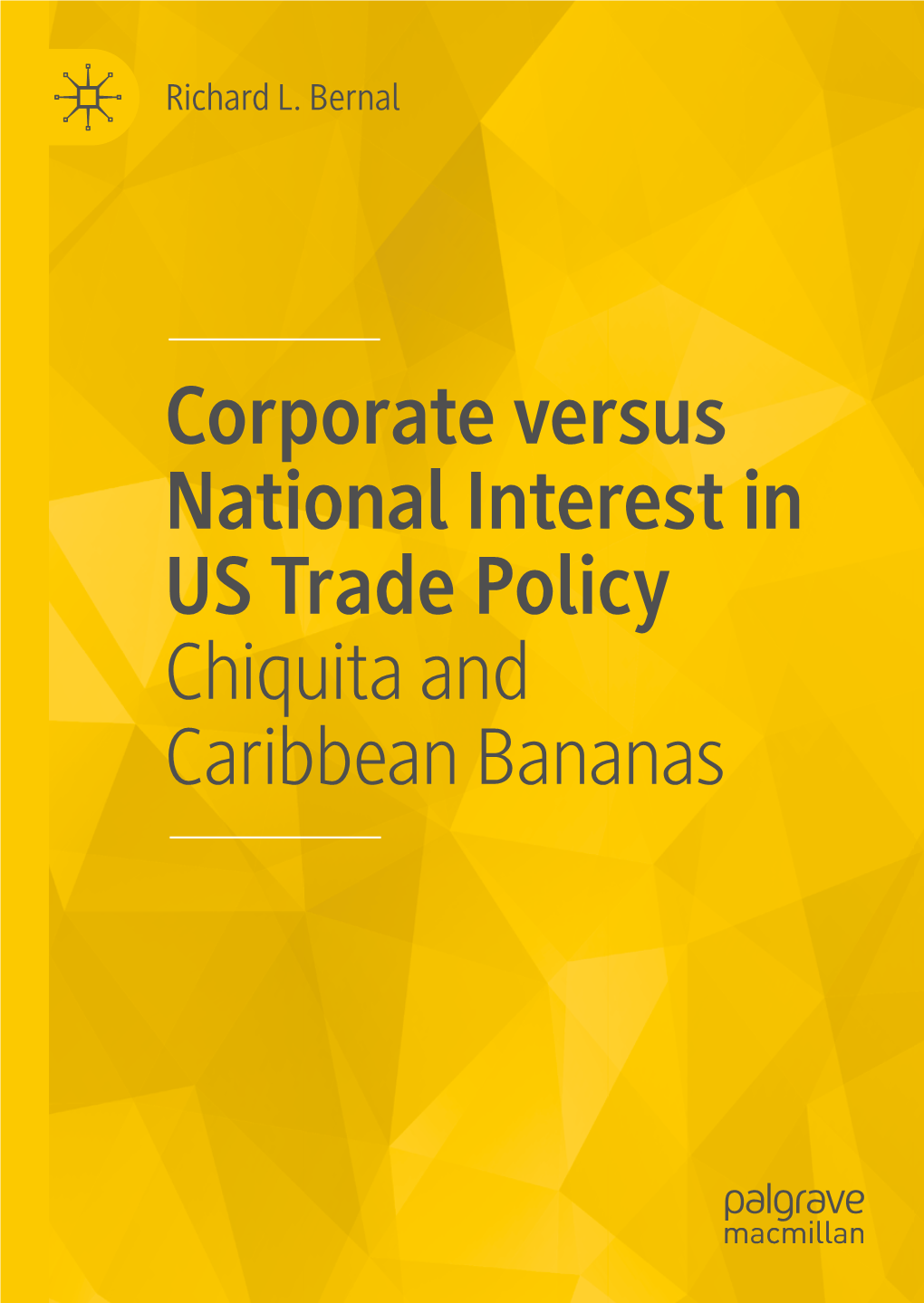 Corporate Versus National Interest in US Trade Policy Chiquita and Caribbean Bananas Corporate Versus National Interest in US Trade Policy Richard L